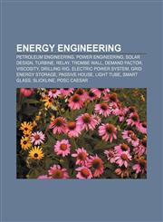 Energy engineering Petroleum engineering, Power engineering, Solar design, Turbine, Relay, Trombe wall, Demand factor, Viscosity, Drilling rig,1158080166,9781158080168