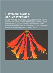 Listed buildings in Gloucestershire Grade II* listed buildings in Gloucestershire, Grade II listed buildings in Gloucestershire,1157870473,9781157870470