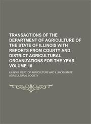 Transactions of the Department of Agriculture of the State of Illinois with Reports from County and District Agricultural Organizations for the Year V,115410253X,9781154102536