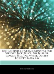 Articles On British Blues Singers, including Rod Stewart, Jack Bruce, Boz Burrell, Maggie Bell, Tam White, Duster Bennett, Parry Ray,1243941367,9781243941367