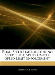Articles On Road Speed Limit, including Speed Limit, Speed Limiter, Speed Limit Enforcement,1243362510,9781243362513