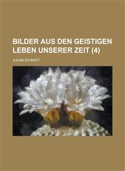 Bilder Aus Den Geistigen Leben Unserer Zeit (4),1235145476,9781235145476