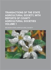 Transactions of the State Agricultural Society, with Reports of County Agricultural Societies Volume 1,1236863720,9781236863720