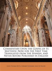 Commentary Upon the Gospel of St. Matthew Now for the First Time Translated from the Spanish, and Never Before Published in English,1145675468,9781145675469