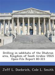 Drilling in Sabkhahs of the Dhahran Area, Kingdom of Saudi Arabia Usgs Open-File Report 80-323,1288947232,9781288947232