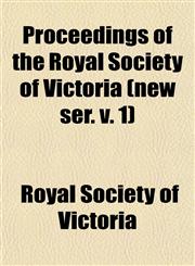 Proceedings of the Royal Society of Victoria (new ser. v. 1),1153109840,9781153109840