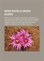Irish novels (Book Guide) Dracula, The Picture of Dorian Gray, The Book of Lost Things, Old Friends: The Lost Tales of Fionn Mac Cumhaill, Darkhouse, Tommy Storm, The Boy in the Striped Pyjamas, As I Was Going Down Sackville Street,1156775256,9781156775257