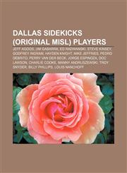 Dallas Sidekicks (original MISL) players Jeff Agoos, Jim Gabarra, Ed Radwanski, Steve Kinsey, Godfrey Ingram, Hayden Knight, Mike Jeffries,1155885902,9781155885902