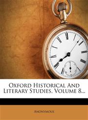 Oxford Historical and Literary Studies, Volume 8...,1273666844,9781273666841