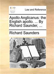 Apollo Anglicanus the English apollo. ... By Richard Saunder, ...,1170489605,9781170489604