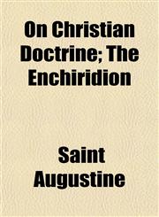 On Christian Doctrine; The Enchiridion,115244798X,9781152447981