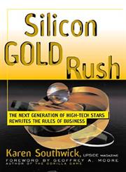 Silicon Gold Rush: The Next Generation of High-Tech Stars Rewrites the Rules of Business,0471246468,9780471246466