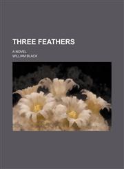 Three feathers; a novel,1151267260,9781151267269