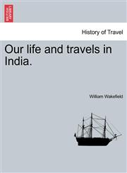 Our life and travels in India.,1241158509,9781241158507
