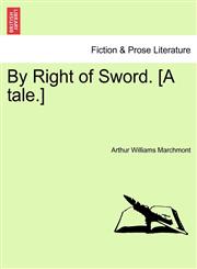 By Right of Sword. [A tale.],1241579180,9781241579180