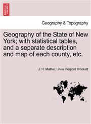 Geography of the State of New York; with statistical tables, and a separate description and map of each county, etc.,1241604185,9781241604189