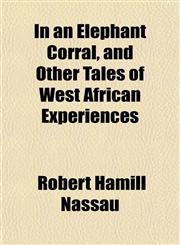 In an Elephant Corral, and Other Tales of West African Experiences,1152336185,9781152336186