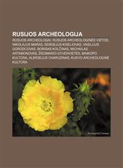 Rusijos archeologija Rusijos archeologai, Rusijos archeologinės vietos, Nikolajus Maras, Sergejus Kiseliovas, Vasilijus Gorodcovas,1232986925,9781232986928