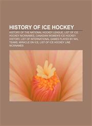 History of ice hockey History of the National Hockey League, List of ice hockey nicknames, Canadian women's ice hockey history,1156497469,9781156497463