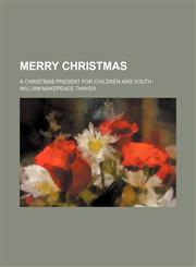Merry Christmas; A Christmas Present for Children and Youth,1151603988,9781151603982