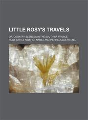 Little Rosy's travels; or, Country scences in the south of France,1151356034,9781151356031