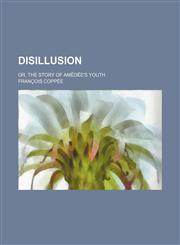 Disillusion; or, The story of Amédée's youth,1151151408,9781151151407