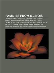 Families from Illinois Jackson family (Chicago), Lincoln family, Obama family, Abraham Lincoln, Barack Obama, Jesse Jackson, Jr.,1233283456,9781233283453