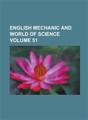 English mechanic and world of science Volume 51,1230077405,9781230077406