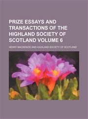 Prize essays and transactions of the Highland Society of Scotland Volume 6,1153951606,9781153951609
