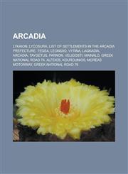 Arcadia Lykaion, Lycosura, List of Settlements in the Arcadia Prefecture, Tegea, Leonidio, Vytina, Lagkadia, Arcadia, Taygetus,1156394899,9781156394892