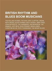 British rhythm and blues boom musicians The Rolling Stones, The Who, Eric Clapton, Cream, Keith Moon, Alexis Korner, Mick Jagger, Jimmy Page,1234590875,9781234590871