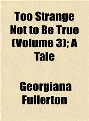 Too Strange Not to Be True (Volume 3); A Tale,1152072552,9781152072558