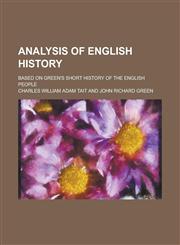 Analysis of English History; Based on Green's Short History of the English People,1236992989,9781236992987
