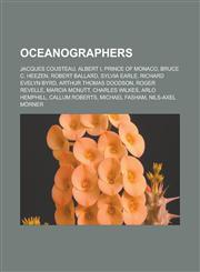 Oceanographers Jacques Cousteau, Albert I, Prince of Monaco, Bruce C. Heezen, Robert Ballard, Sylvia Earle, Richard Evelyn Byrd, Arthur Thomas Doodson, Roger Revelle, Marcia McNutt, Charles Wilkes, Arlo Hemphill, Callum Roberts,1156551609,9781156551608