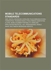 Mobile telecommunications standards SMS, Digital Enhanced Cordless Telecommunications, Terrestrial Trunked Radio, IP Multimedia Subsystem,1156705797,9781156705797