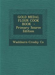 Gold Medal Flour Cook Book - Primary Source Edition,1295406128,9781295406128
