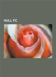 Hull FC Hull FC Coaches, Hull FC Players, Hull FC Seasons, Hull F.C., Kc Stadium, Shaun Briscoe, 2009 Hull F.C. Season, Gary K,1230625011,9781230625010