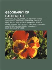 Geography of Calderdale Brighouse, Elland, Greetland, Sowerby Bridge, Copley, West Yorkshire, Todmorden, Rastrick, Heptonstall, Ripponden,1156143926,9781156143926