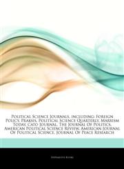 Articles On Political Science Journals, including Foreign Policy, Praksis, Political Science Quarterly, Marxism Today, Cato Journal, The Journal Of Politics, American Political Science Review, American Journal Of Political Science,1243025808,9781243025807