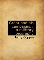 Grant and His Campaigns A Military Biography,1113743018,9781113743015