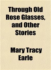 Through Old Rose Glasses, and Other Stories,1151435449,9781151435446