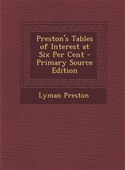 Preston's Tables of Interest at Six Per Cent - Primary Source Edition,1287365817,9781287365815