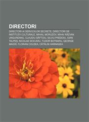 Directori Directori ai serviciilor secrete, Directori de instituții culturale, Mihail Moruzov, Mihai Răzvan Ungureanu, Claudiu Săftoiu,1232950483,9781232950486