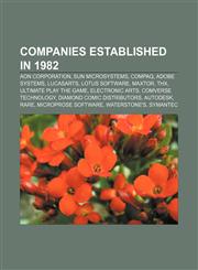 Companies established in 1982 Aon Corporation, Sun Microsystems, Compaq, Adobe Systems, LucasArts, Lotus Software, Maxtor, THX,1157548709,9781157548706