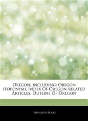 Articles On Oregon, including Oregon (toponym), Index Of Oregon-related Articles, Outline Of Oregon,1242602607,9781242602603
