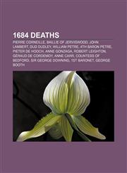 1684 deaths Pierre Corneille, Baillie of Jerviswood, John Lambert, Dud Dudley, William Petre, 4th Baron Petre, Pieter de Hooch, Anne Gonzaga,1155145127,9781155145129
