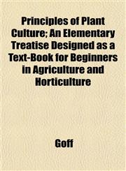 Principles of Plant Culture; An Elementary Treatise Designed as a Text-Book for Beginners in Agriculture and Horticulture,1152792415,9781152792418