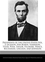 Presidents of the United States Vol. 2 Jackson, Van Buren, Harrison, Tyler, Polk, Taylor, Fillmore, Pierce, Buchanan, Lincoln, and Johnson,1170701736,9781170701737
