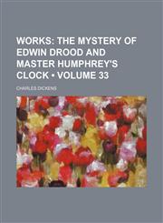 Works (Volume 33);  The mystery of Edwin Drood and Master Humphrey's clock,1458956490,9781458956491