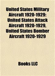 United States Military Aircraft 1920-1929 United States Attack Aircraft 1920-1929, United States Bomber Aircraft 1920-1929,1157972020,9781157972020